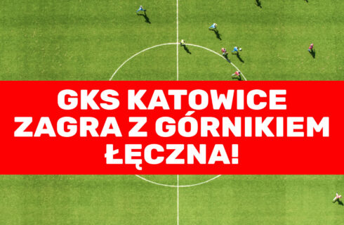 GKS Katowice zagra z Górnikiem Łęczna